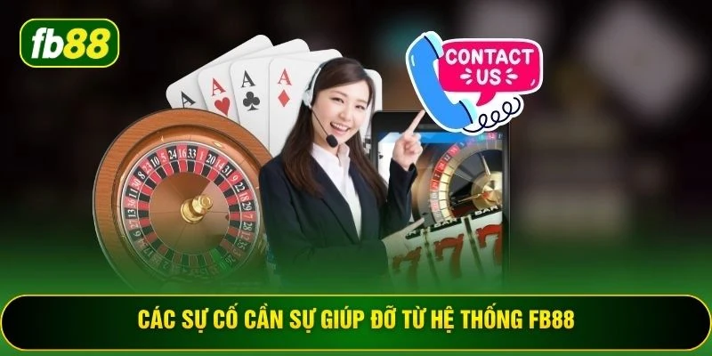 Các sự cố cần sự giúp đỡ từ hệ thống FB88
