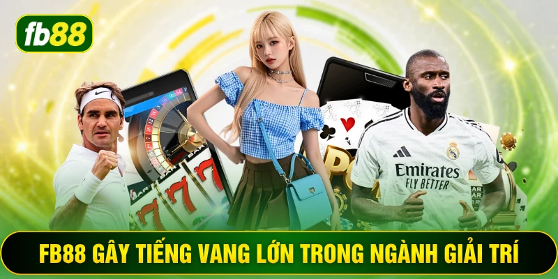 FB88 gây tiếng vang lớn trong ngành giải trí