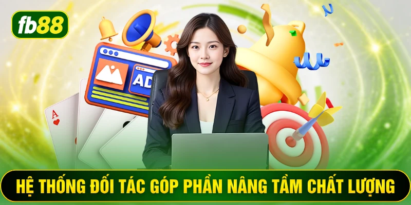 Hệ thống đối tác góp phần nâng tầm chất lượng