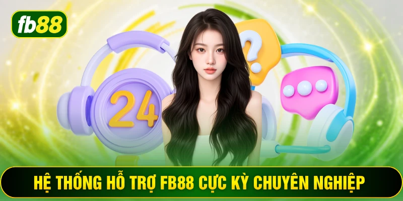 Hệ thống hỗ trợ FB88 cực kỳ chuyên nghiệp