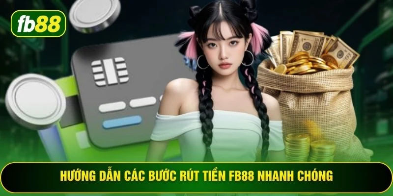 Hướng dẫn các bước rút tiền FB88 nhanh chóng