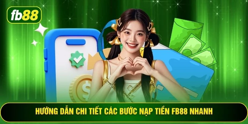 Hướng dẫn chi tiết các bước nạp tiền FB88 nhanh