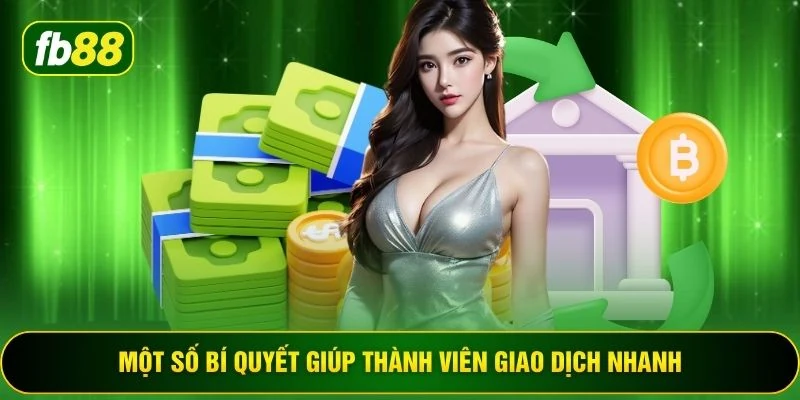 Một số bí quyết giúp thành viên giao dịch nhanh