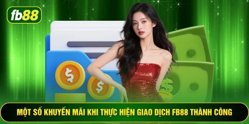 Một số khuyến mãi khi thực hiện giao dịch FB88 thành công