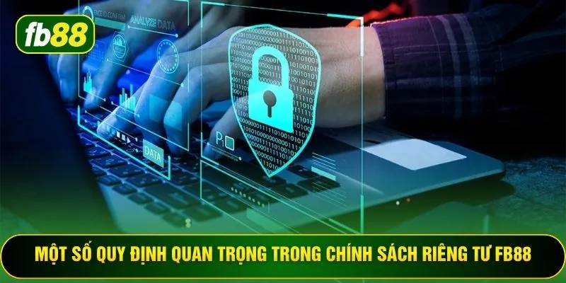 Một số quy định quan trọng trong chính sách riêng tư FB88