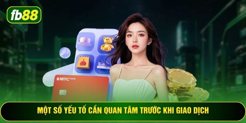 Một số yếu tố cần quan tâm trước khi giao dịch