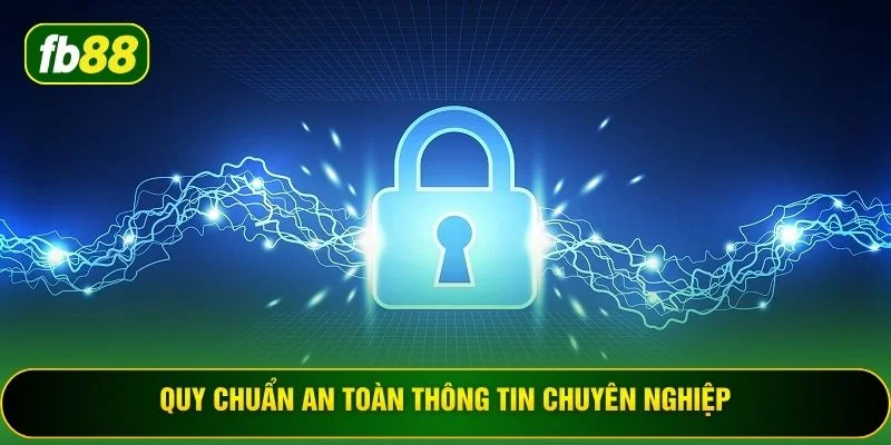 Quy chuẩn an toàn thông tin chuyên nghiệp