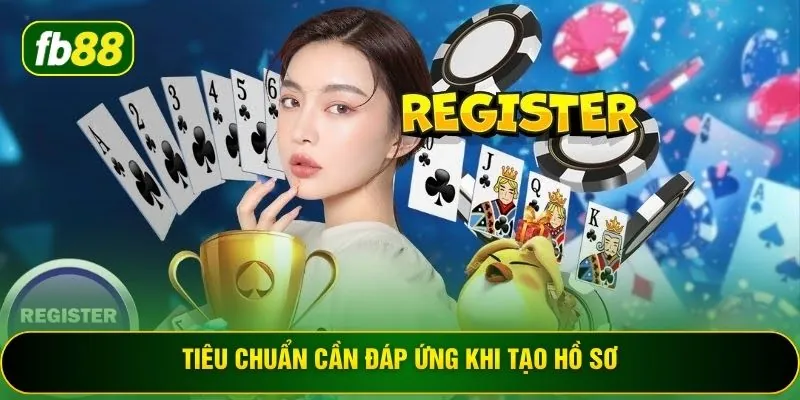 Tiêu chuẩn cần đáp ứng khi tạo hồ sơ