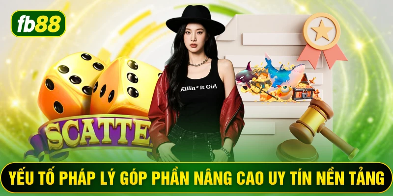 Yếu tố pháp lý góp phần nâng cao uy tín nền tảng